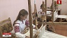 В Стародорожском  районном  центре  ремесел  проходят занятия по ткачеству на кроснах для детей и взрослых